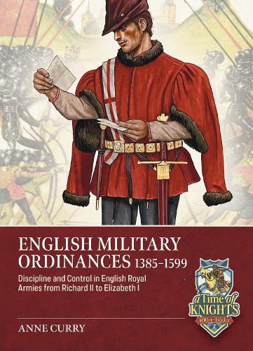 English Military Ordinances 1385-1599: Discipline and Control in English Royal Armies from Richard II to Elizabeth I