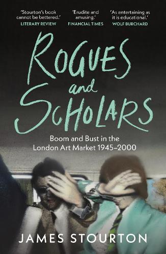 Rogues and Scholars: Boom and Bust in the London Art Market, 1945–2000