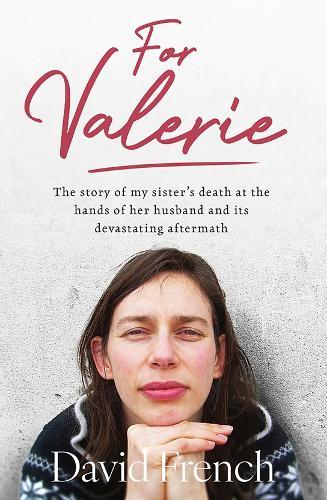 For Valerie: The story of my sister’s death at the hands of her husband and it’s devastating aftermath