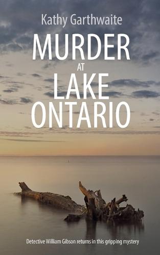 Murder at Lake Ontario: Detective William Gibson returns in this gripping murder mystery