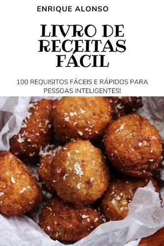 Livro de Receitas Fácil: 100 Requisitos Fáceis E Rápidos Para Pessoas Inteligentes