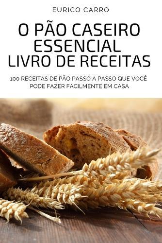 O Pao Caseiro Essencial Livro de Receitas