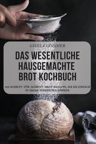 Das Wesentliche Hausgemachte Brot Kochbuch
