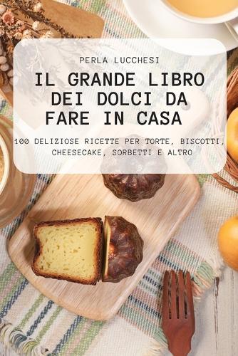 Il Grande Libro Dei Dolci Da Fare in Casa