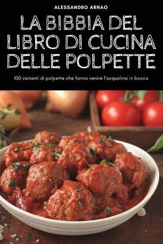 La Bibbia del Libro Di Cucina Delle Polpette