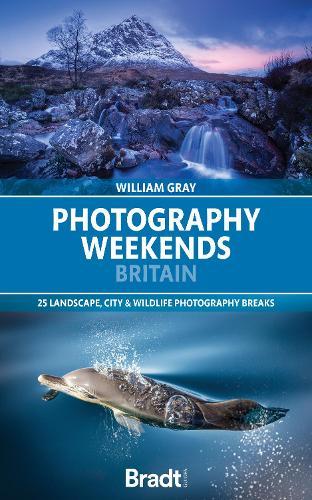 Photography Weekends Britain: 25 landscape, city & wildlife photography breaks