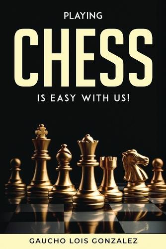 Playing Chess Is Easy with Us!