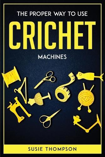 The proper way to use crichet machines
