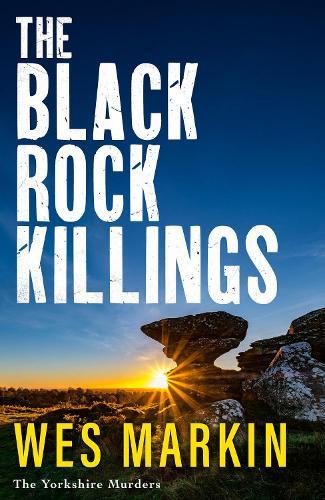The Black Rock Killings: The dark and gripping Yorkshire Murders book from Wes Markin