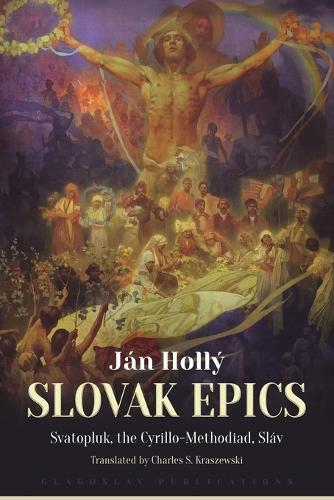 The Slovak Epics: Svatopluk, the Cyrillo-Methodiad, Sláv