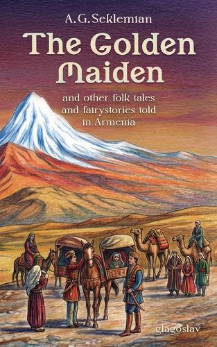 The Golden Maiden and other folk tales and fairy stories told in Armenia