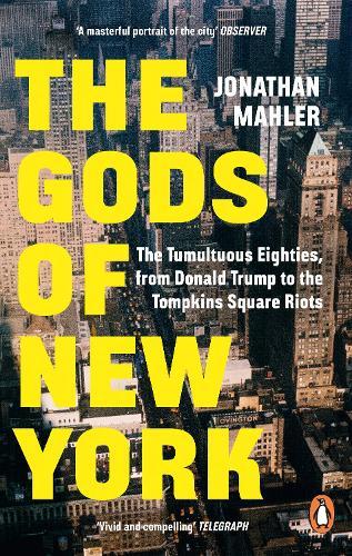The Gods of New York: The Tumultuous Eighties, from Donald Trump to the Tompkins Square Riots