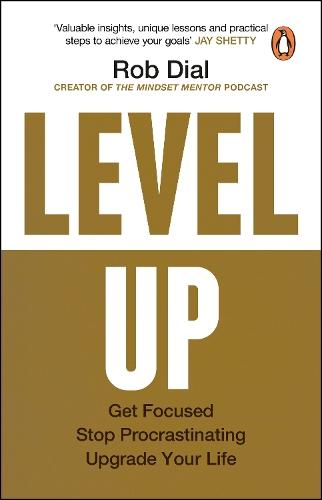 Level Up: Get Focused, Stop Procrastinating and Upgrade Your Life