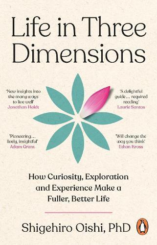 Life in Three Dimensions: How Curiosity, Exploration and Experience Make a Fuller, Better Life