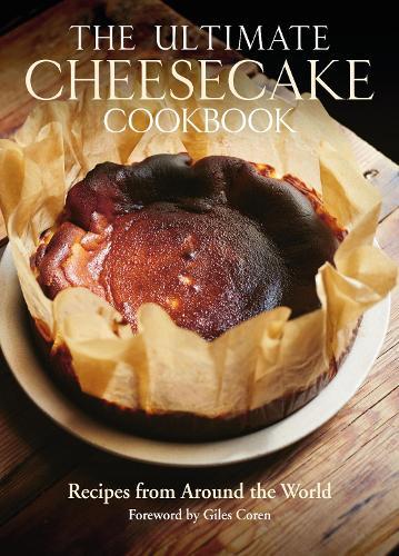 The Ultimate Cheesecake Cookbook: Recipes from Around the World