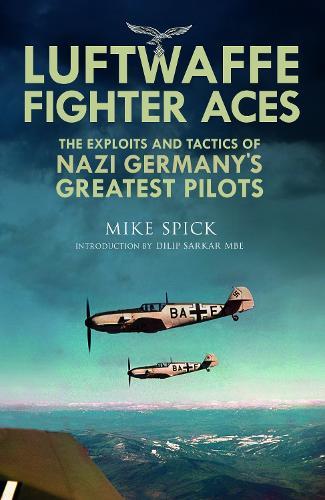 Luftwaffe Fighter Aces: The Exploits and Tactics of Nazi Germany's Greatest Pilots