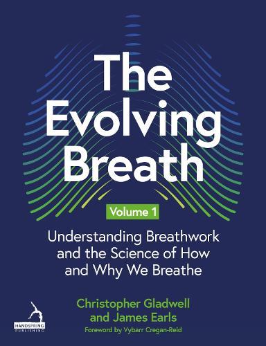 The Evolving Breath Volume 1: Understanding Breathwork and the Science of How and Why we Breathe