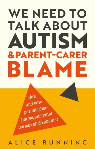 We Need to Talk About Autism and Parent-Carer Blame: How and why parents face blame, and what we can all do about it
