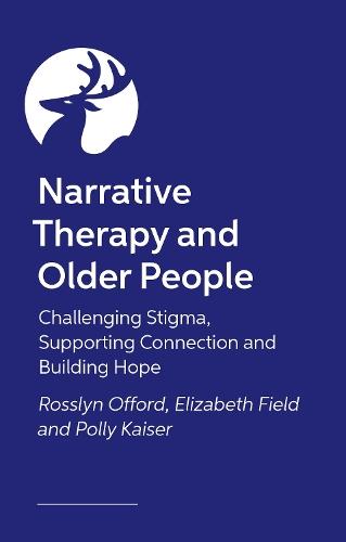 Narrative Therapy and Older People: Challenging Stigma, Supporting Connection and Building Hope