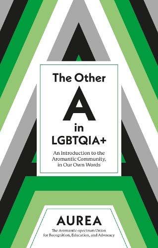 The Other A in LGBTQIA+: An Introduction to the Aromantic Community, in Our Own Words