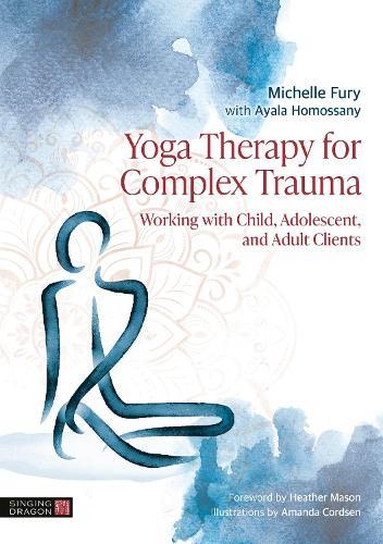 Yoga Therapy for Complex Trauma: Working with Child, Adolescent, and Adult Clients