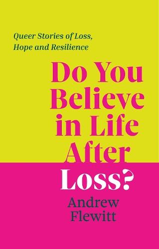 Do You Believe in Life After Loss?: Queer Stories of Loss, Hope and Resilience