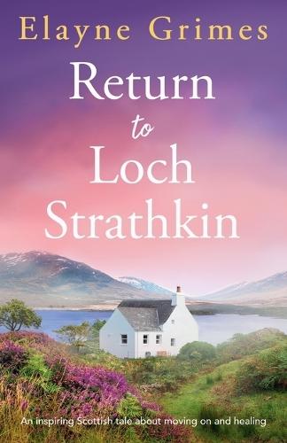Return to Loch Strathkin: An Inspiring Scottish Tale about Moving on and Healing