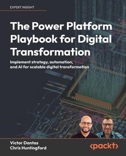 The Power Platform Playbook for Digital Transformation: Implement strategy, automation, and AI for scalable digital transformation