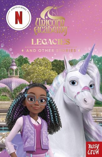 Unicorn Academy: Legacies and other stories: An illustrated first chapter book for fans of the official Netflix series