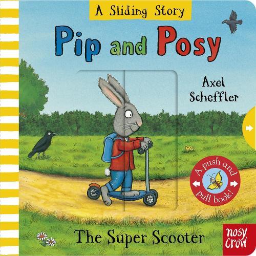 Pip and Posy: A Sliding Story – The Super Scooter: with six sliders to push and pull!