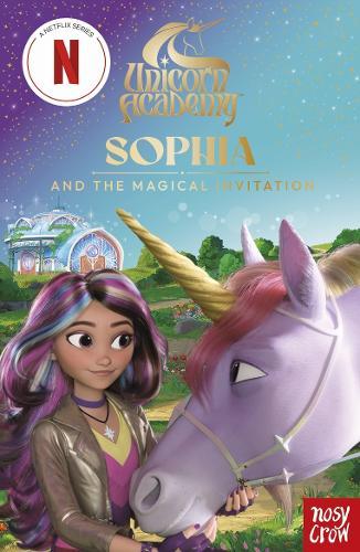 Unicorn Academy: Sophia and the Magical Invitation: An illustrated first chapter book for fans of the hit Netflix show