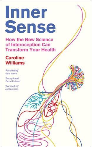 Inner Sense: How the New Science of Interoception Can Transform Your Health
