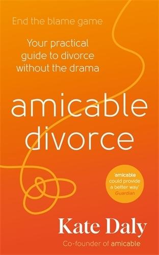 amicable divorce: Your Practical Guide to Divorce Without the Drama