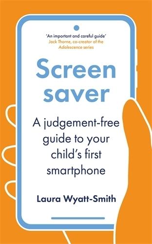 Screensaver: A Judgement-Free Guide to Your Child's First Smartphone