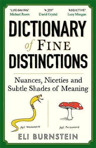 Dictionary of Fine Distinctions: Nuances, Niceties and Subtle Shades of Meaning