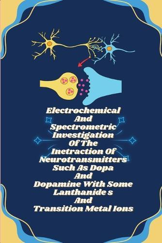 Electrochemical And Spectrometric Investigation Of The Inetraction Of Neurotransmitters Such As Dopa And Dopamine With Some Lanthanide s And Transition Metal Ions