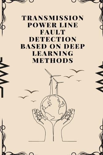 Transmission Power Line Fault Detection Based on Deep Learning Methods