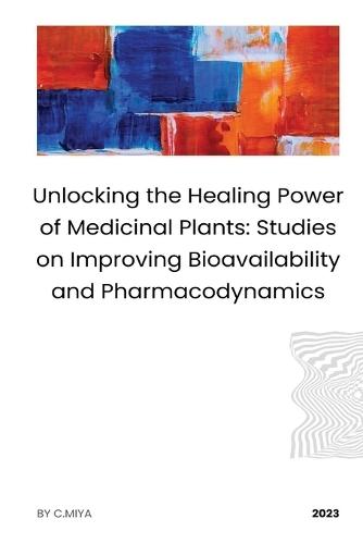 Unlocking the Healing Power of Medicinal Plants: Studies on Improving Bioavailability and Pharmacodynamics