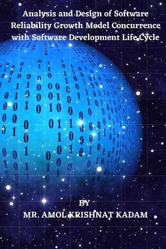 Analysis and Design of Software Reliability Growth Model Concurrence with Software Development Life Cycle