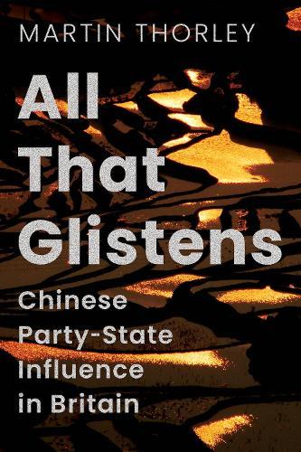 All That Glistens: Chinese Party-State Influence in Britain