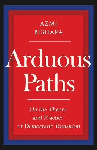 Arduous Paths: On the Theory and Practice of Democratic Transition