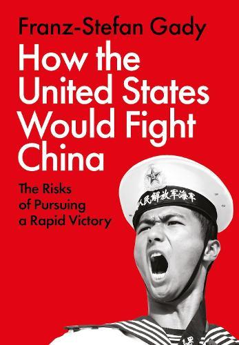 How the United States Would Fight China: The Risks of Pursuing a Rapid Victory