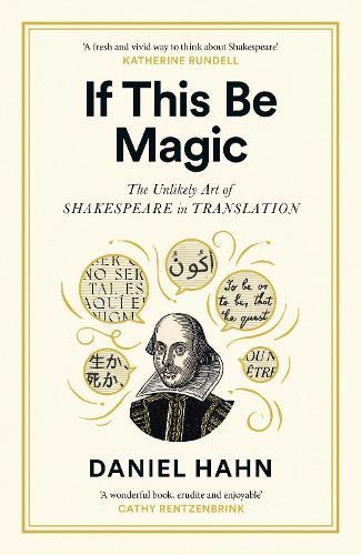 If This Be Magic: The Unlikely Art of Shakespeare in Translation