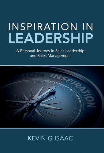 Inspiration in Leadership: A Personal Journey in Sales Leadership and Sales Management