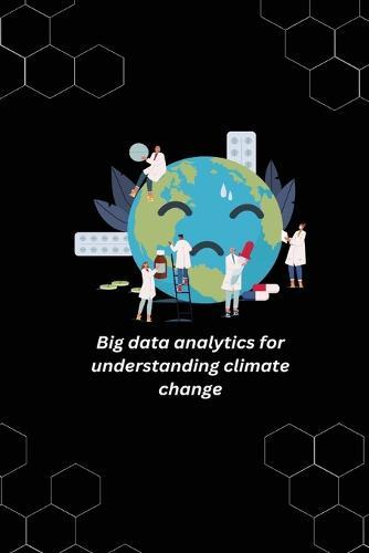 Big data analytics for understanding climate change