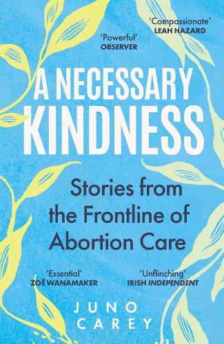 A Necessary Kindness: Stories From the Frontline of Abortion Care