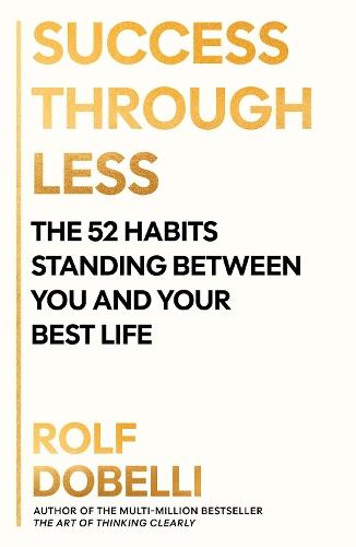 Success Through Less: The 52 Habits Standing Between You and Your Best Life