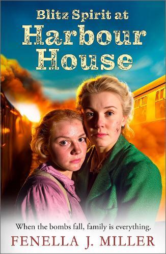Blitz Spirit at Harbour House: A BRAND NEW historical saga filled with family, forgiveness and survival from Fenella J. Miller