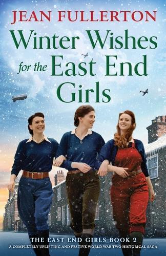 Winter Wishes for the East End Girls: A completely uplifting and festive World War Two historical saga