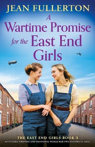 A Wartime Promise for the East End Girls: An utterly gripping and emotional World War Two historical saga